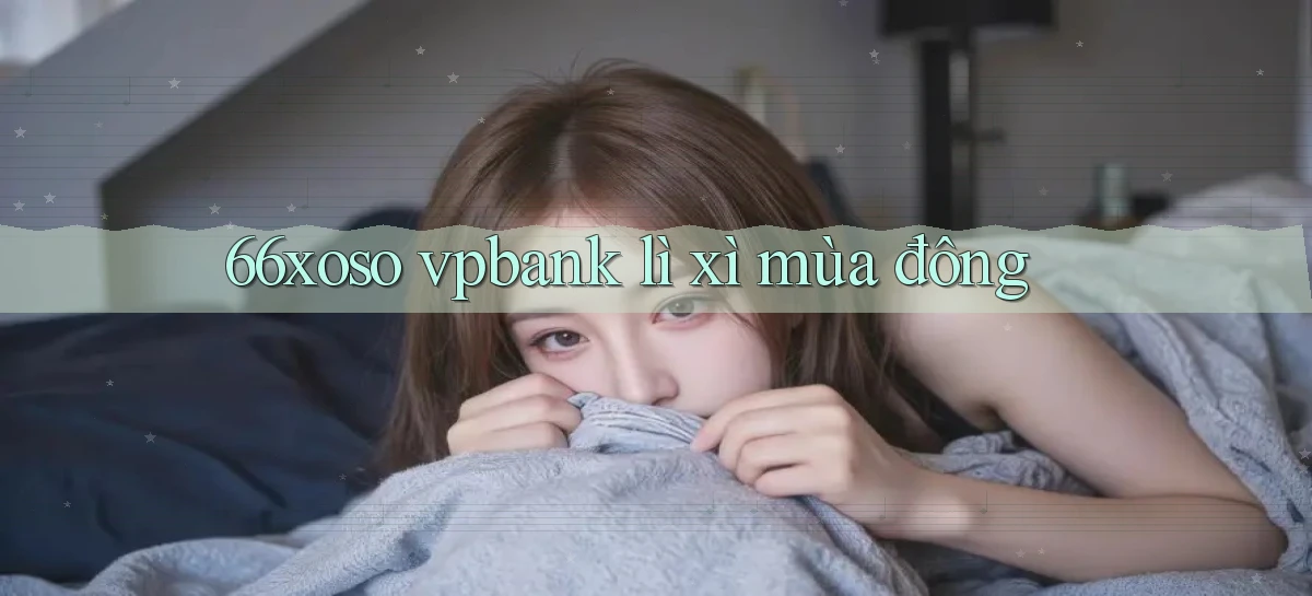 66xoso vpbank lì xì mùa đông