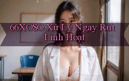 66xoso xử lý ngay rút linh hoạt