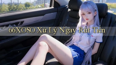 66xoso xử lý ngay rút tiền