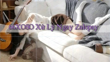 66xoso xử lý ngay zalopay