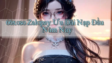 66xoso zalopay ưu đãi nạp đầu năm nay