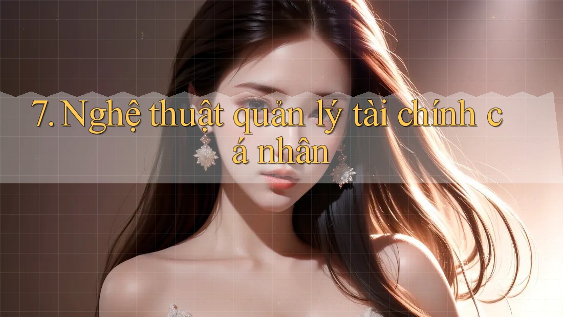 7. Nghệ thuật quản lý tài chính cá nhân 7. Nghệ thuật quản lý tài chính cá nhân