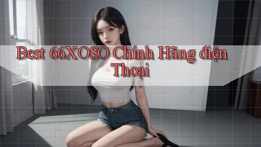 best 66xoso chính hãng điện thoại