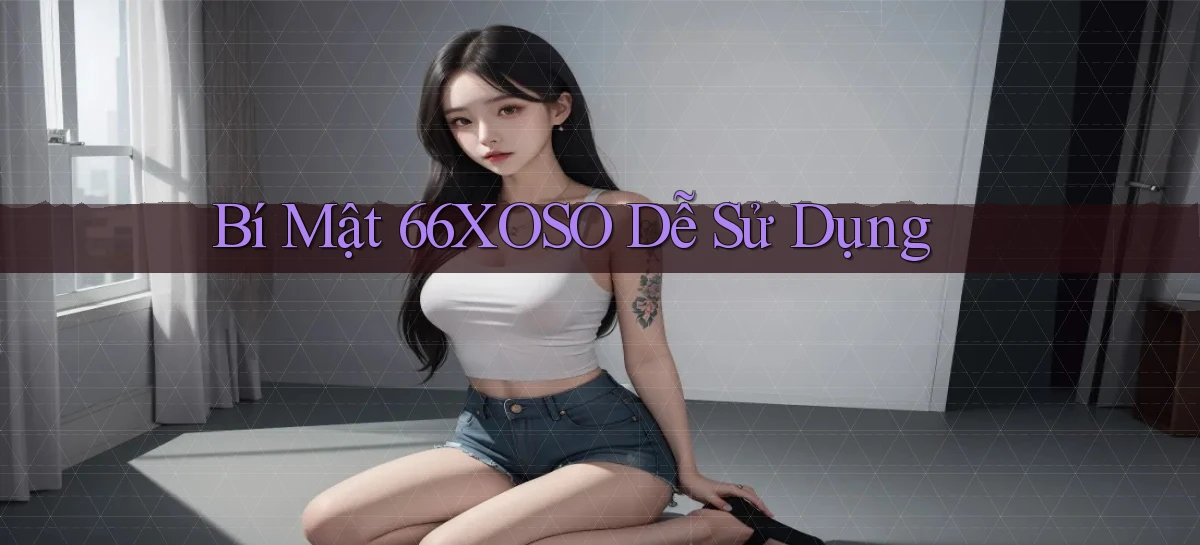 bí mật 66xoso dễ sử dụng