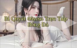 bí quyết 66xoso trực tiếp bóng đá