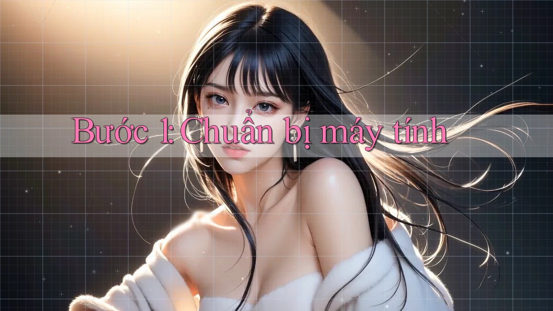 Bước 1: Chuẩn bị máy tính