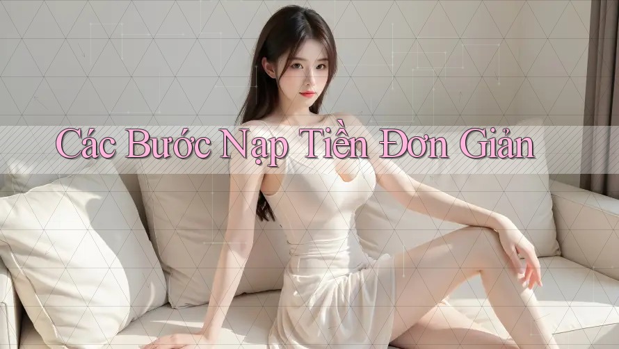 Các Bước Nạp Tiền Đơn Giản Các Bước Nạp Tiền Đơn Giản