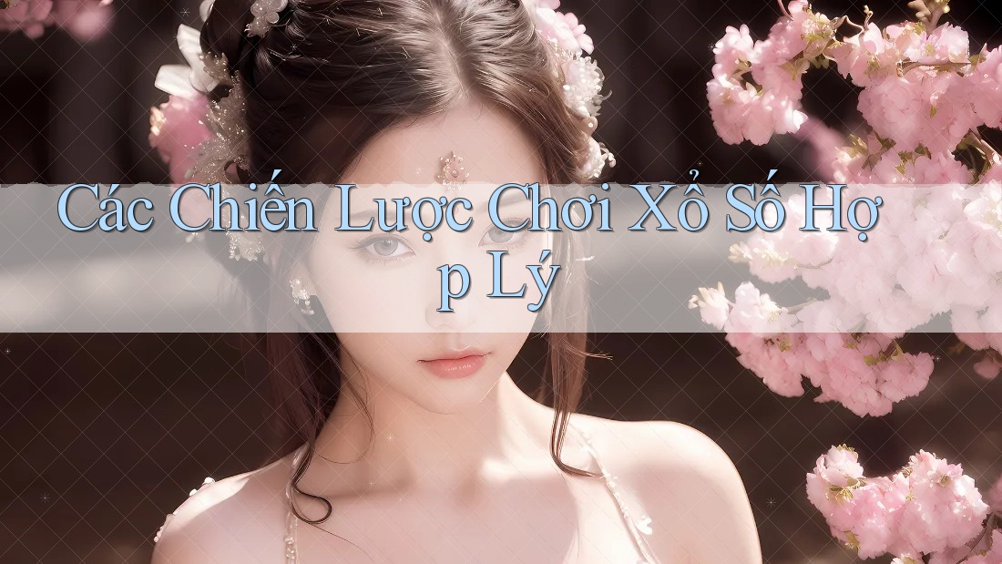 Các Chiến Lược Chơi Xổ Số Hợp Lý Các Chiến Lược Chơi Xổ Số Hợp Lý