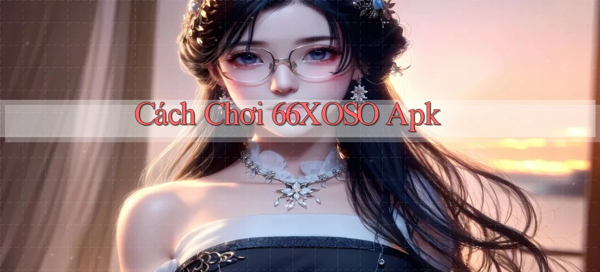 cách chơi 66xoso apk