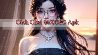 cách chơi 66xoso apk