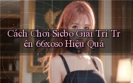 cách chơi sicbo giải trí trên 66xoso hiệu quả