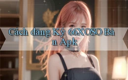 cách đăng ký 66xoso bản apk