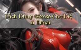 cách dùng 66xoso cho điện thoại