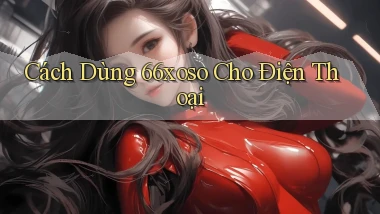 cách dùng 66xoso cho điện thoại