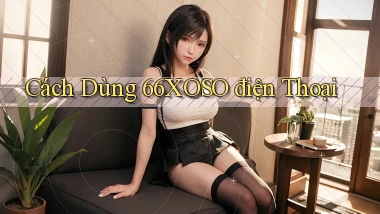 cách dùng 66xoso điện thoại