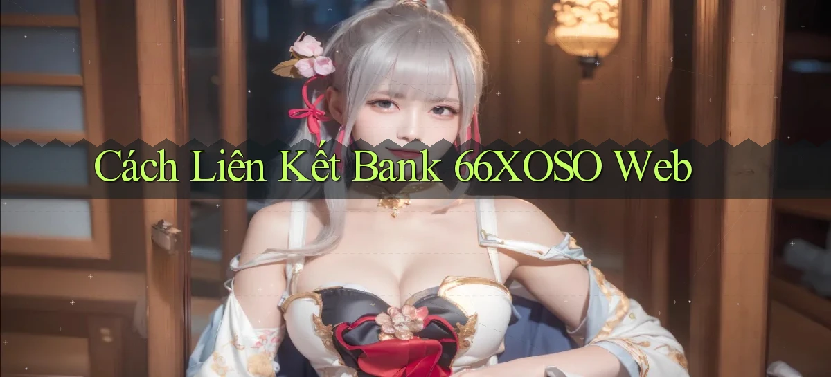 cách liên kết bank 66xoso web