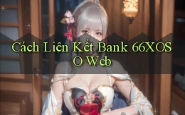cách liên kết bank 66xoso web