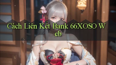 cách liên kết bank 66xoso web