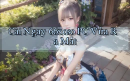 cài ngay 66xoso pc vừa ra mắt