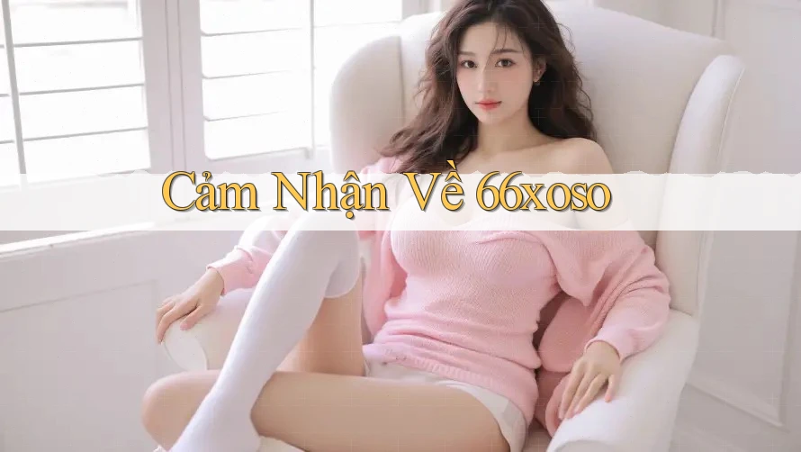 Cảm nhận về 66xoso