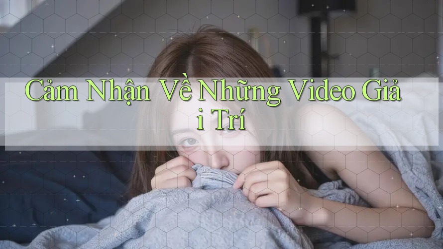Cảm Nhận Về Những Video Giải Trí Cảm Nhận Về Những Video Giải Trí