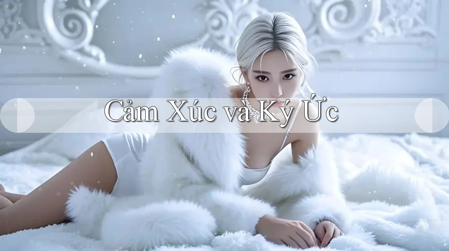 Cảm Xúc Và Ký Ức Cảm Xúc Và Ký Ức
