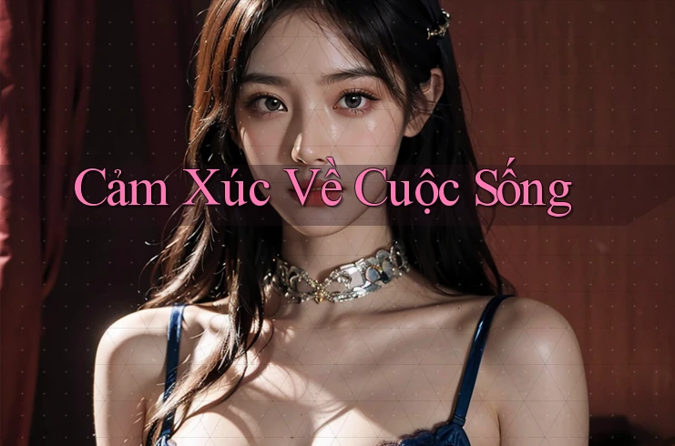 Cảm Xúc Về Cuộc Sống Cảm Xúc Về Cuộc Sống