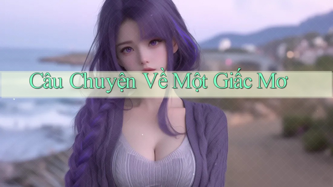 Câu Chuyện Về Một Giấc Mơ Câu Chuyện Về Một Giấc Mơ