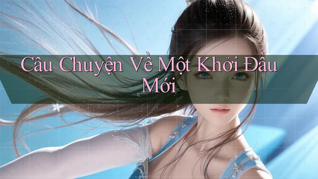 Câu Chuyện Về Một Khởi Đầu Mới