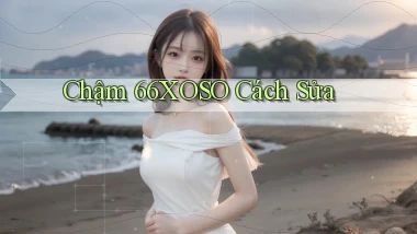 chậm 66xoso cách sửa