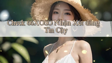 check 66xoso nhận xét đáng tin cậy