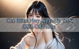 chỉ hôm nay sign up 66xoso giftcode