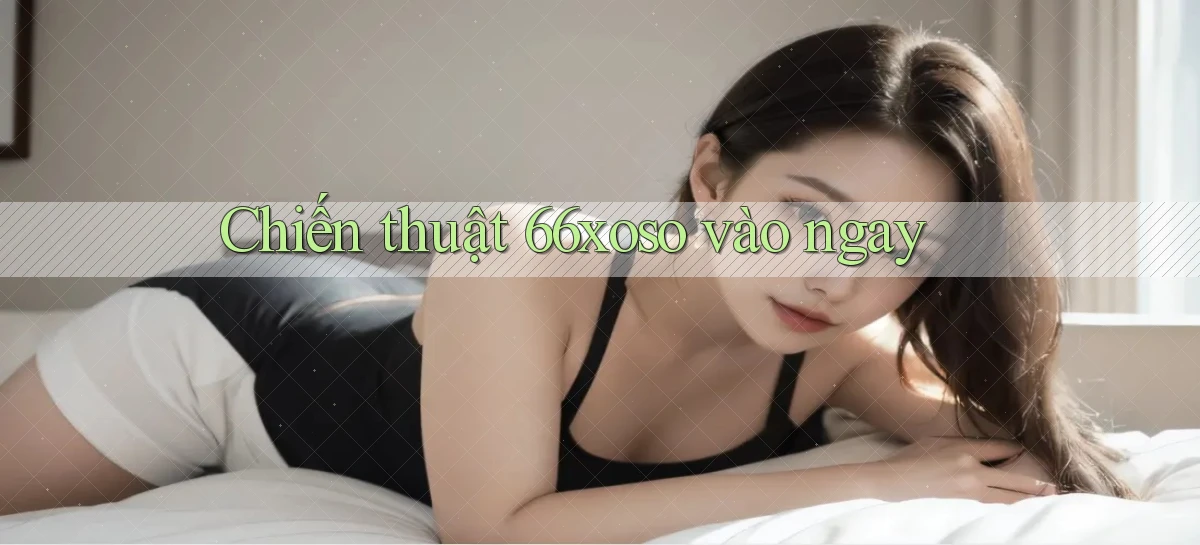 chiến thuật 66xoso vào ngay