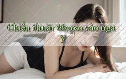 chiến thuật 66xoso vào ngay
