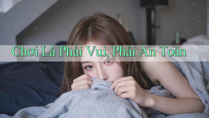 Chơi Là Phải Vui, Phải An Toàn Chơi Là Phải Vui, Phải An Toàn