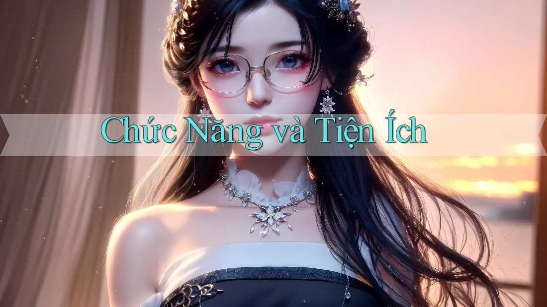 Chức Năng và Tiện Ích