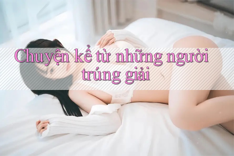 Chuyện kể từ những người trúng giải Chuyện kể từ những người trúng giải