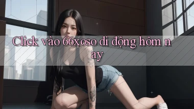 click vào 66xoso di động hôm nay