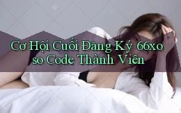 cơ hội cuối đăng ký 66xoso code thành viên