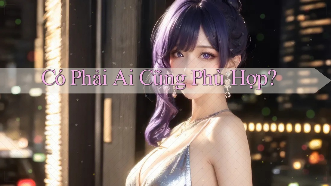 Có Phải Ai Cũng Phù Hợp? Có Phải Ai Cũng Phù Hợp?