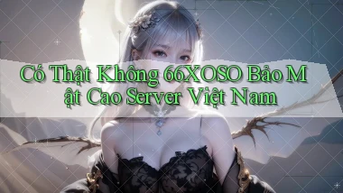 có thật không 66xoso bảo mật cao server việt nam