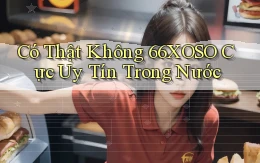 có thật không 66xoso cực uy tín trong nước