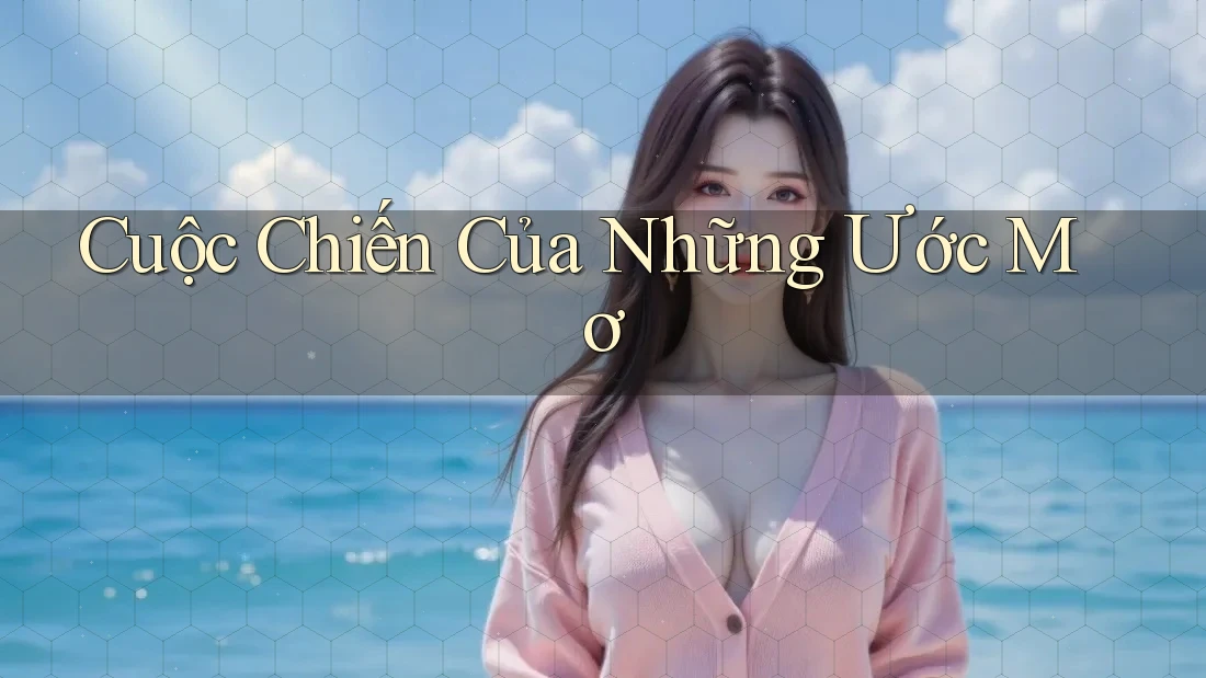 Cuộc Chiến Của Những Ước Mơ Cuộc Chiến Của Những Ước Mơ