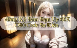 đăng ký sớm sign up 66xoso code sự kiện