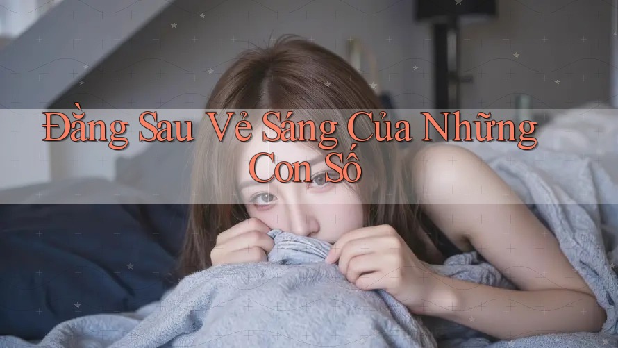 Đằng Sau Vẻ Sáng Của Những Con Số