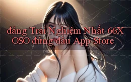 đáng trải nghiệm nhất 66xoso đứng đầu app store