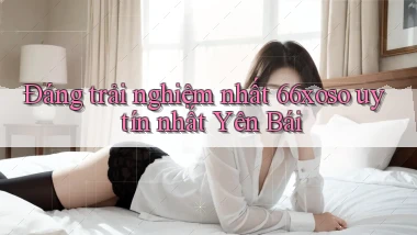 đáng trải nghiệm nhất 66xoso uy tín nhất Yên Bái