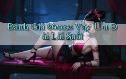 đánh giá 66xoso vay ưu đãi lãi suất