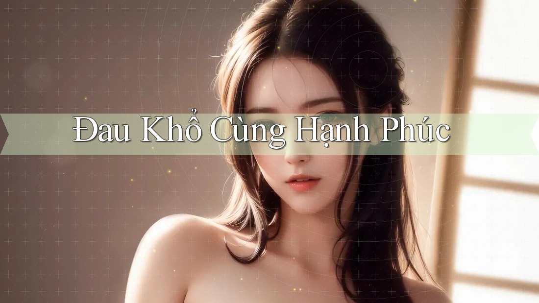 Đau Khổ Cùng Hạnh Phúc