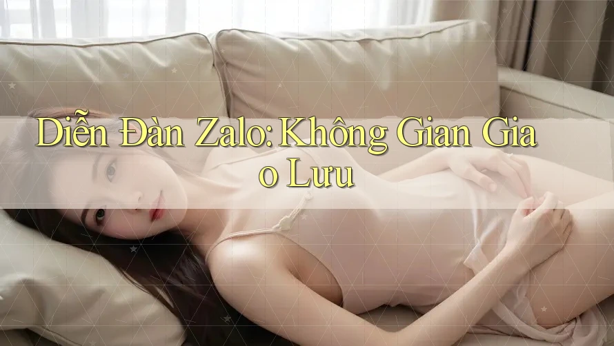 Diễn Đàn Zalo: Không Gian Giao Lưu Diễn Đàn Zalo: Không Gian Giao Lưu